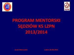 PROGRAM MENTORSKI SDZIW KS LZPN 20132014 Jacek Walczyski
