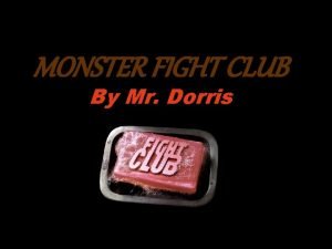 MONSTER FIGHT CLUB By Mr Dorris What would