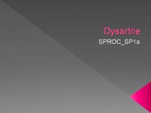 Dysartrie SPROCSP 1 a dysartrie neurogenn podmnn naruen