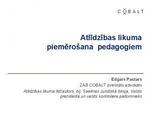 Atldzbas likuma piemroana pedagogiem Edgars Pastars ZAB COBALT