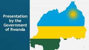 Presentation by the Government of Rwanda 0 Kigali