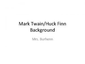 Mark TwainHuck Finn Background Mrs Burhenn Early Years