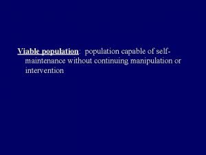 Viable population population capable of selfmaintenance without continuing