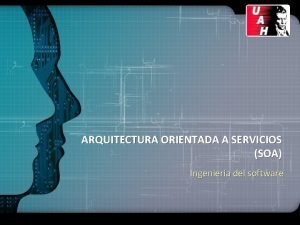 ARQUITECTURA ORIENTADA A SERVICIOS SOA Ingeniera del software