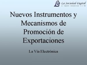 Nuevos Instrumentos y Mecanismos de Promocin de Exportaciones