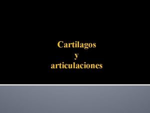 Cartilagos y articulaciones Cuestionario 1 que son las