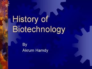 History of Biotechnology By Akrum Hamdy Stages of