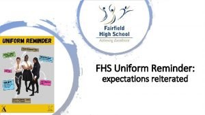 FHS Uniform Reminder expectations reiterated Uniform Reminder Our