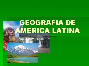 GEOGRAFIA DE AMERICA LATINA Qu es Amrica Latina