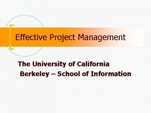 Effective Project Management The University of California Berkeley