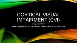 CORTICAL VISUAL IMPAIRMENT CVI Group presentation Region 10