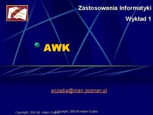 Zastosowania Informatyki Wykad 1 AWK aczajkaman poznan pl