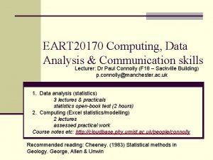 EART 20170 Computing Data Analysis Communication skills Lecturer EART 20170 Computing Data Analysis Communication skills Lecturer