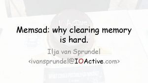 Memsad why clearing memory is hard Ilja van