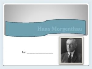 Hans Morgenthau By Background Born on February 17