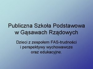 Publiczna Szkoa Podstawowa w Gsawach Rzdowych Dzieci z