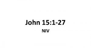John 15 1 27 NIV The Vine and