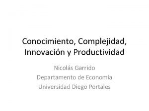 Conocimiento Complejidad Innovacin y Productividad Nicols Garrido Departamento