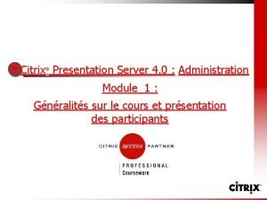 Citrix Presentation Server 4 0 Administration Module 1