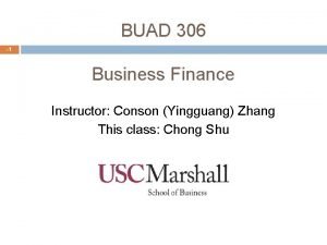 BUAD 306 1 Business Finance Instructor Conson Yingguang