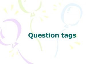 Question tags USE Een question tag korte vraag