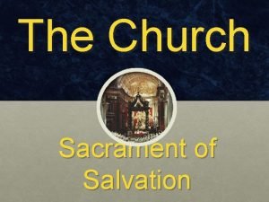 The Church Sacrament of Salvation The Church Chapter