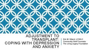 ADJUSTMENT TO TRANSPLANT COPING WITH DEPRESSION AND ANXIETY