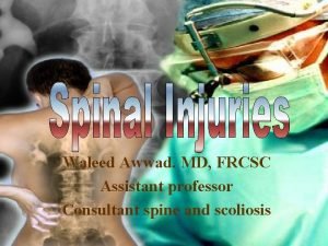 Waleed Awwad MD FRCSC Assistant professor Consultant spine
