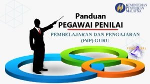 Panduan PEGAWAI PENILAI PEMBELAJARAN DAN PENGAJARAN Pd P