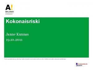 Kokonaisriski Janne Kunnas 19 10 2011 Tyn saa