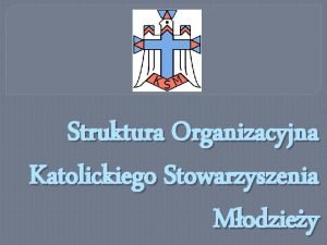 Struktura Organizacyjna Katolickiego Stowarzyszenia Modziey Krajowa Rada KSM