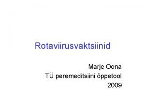 Rotaviirusvaktsiinid Marje Oona T peremeditsiini ppetool 2009 Rotaviirusinfektsioon