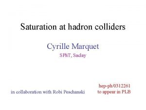 Saturation at hadron colliders Cyrille Marquet SPh T