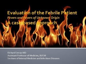 Evaluation of the Febrile Patient Fevers and Fevers