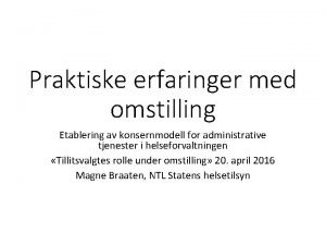 Praktiske erfaringer med omstilling Etablering av konsernmodell for