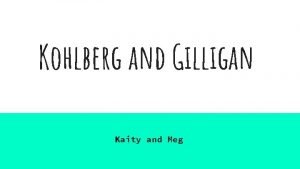 Kohlberg and Gilligan Kaity and Meg Kohlberg Expanded