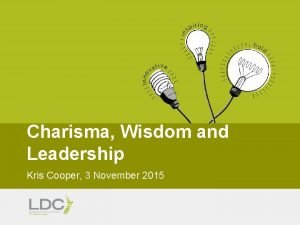 Charisma Wisdom and Leadership Kris Cooper 3 November