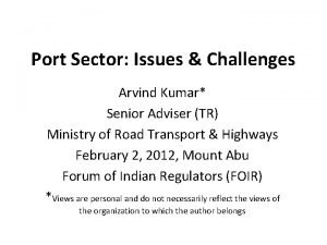 Port Sector Issues Challenges Arvind Kumar Senior Adviser