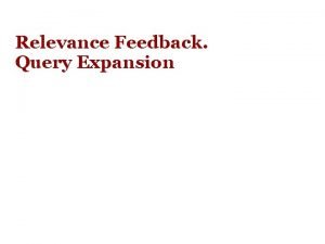 Relevance Feedback Query Expansion Argomenti Relevance feedback Direct