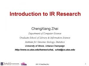 Introduction to IR Research Cheng Xiang Zhai Department