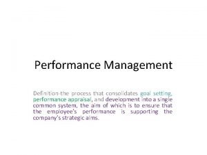 Performance Management Definitionthe process that consolidates goal setting