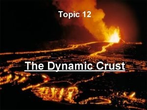 Earth's dynamic crust and interior topic 12 Earth's dynamic crust and interior topic 12