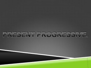 PRESENT PROGRESSIVE WHAT IS IT El presente progresivo