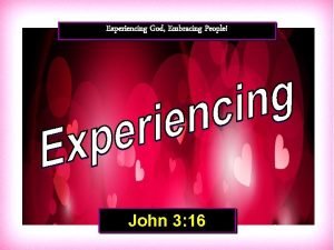 Experiencing God Embracing People John 3 16 John