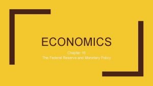 ECONOMICS Chapter 16 The Federal Reserve and Monetary