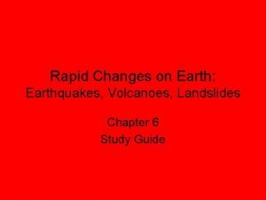 Rapid Changes on Earth Earthquakes Volcanoes Landslides Chapter