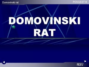 Domovinski rat POVIJEST 8 DOMOVINSKI RAT 1 Domovinski