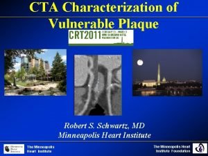 CTA Characterization of Vulnerable Plaque Robert S Schwartz