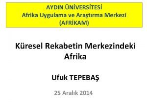 AYDIN NVERSTES Afrika Uygulama ve Aratrma Merkezi AFRKAM AYDIN NVERSTES Afrika Uygulama ve Aratrma Merkezi AFRKAM