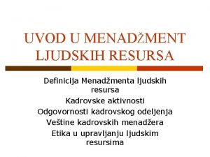 UVOD U MENADMENT LJUDSKIH RESURSA Definicija Menadmenta ljudskih